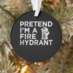 Pretend Im A Fire Hydrant Funny Firefighter Gift Ornament