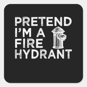 Pretend Im A Fire Hydrant   Funny Firefighter Gift Square Sticker