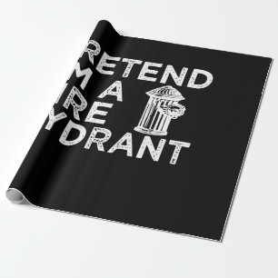 Pretend Im A Fire Hydrant   Funny Firefighter Gift Wrapping Paper