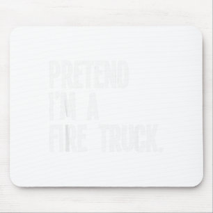 Pretend I'm A Fire Truck Funny Halloween Party Cos Mouse Pad