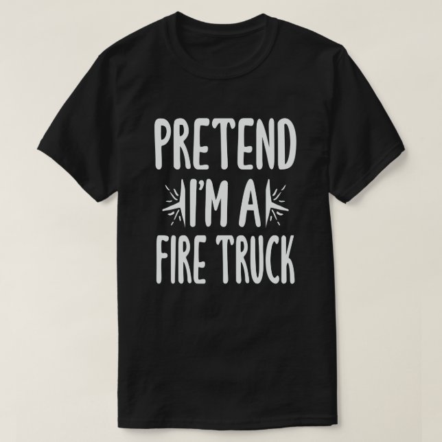 Pretend I'm A Fire Truck Funny Lazy Halloween T-Shirt (Design Front)