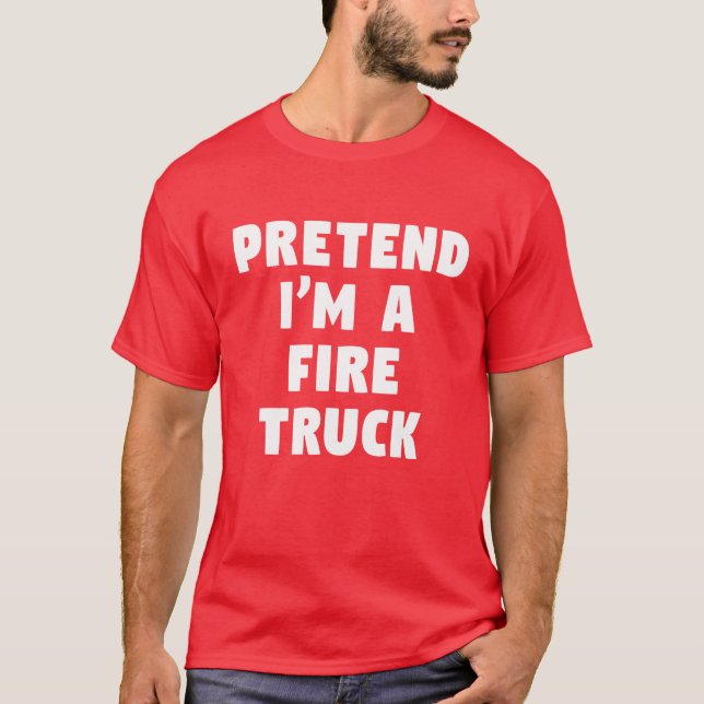 Pretend I'm A Fire Truck Funny Lazy Party Costume T-Shirt (Front)