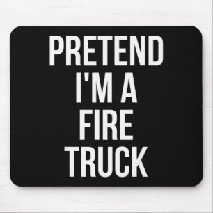 Pretend I'm A Fire Truck Shirt Adult Costume Hallo Mouse Pad