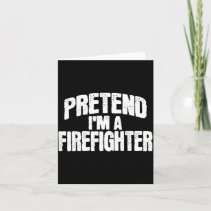 Pretend Im a Firefighter Funny Halloween Costume Card