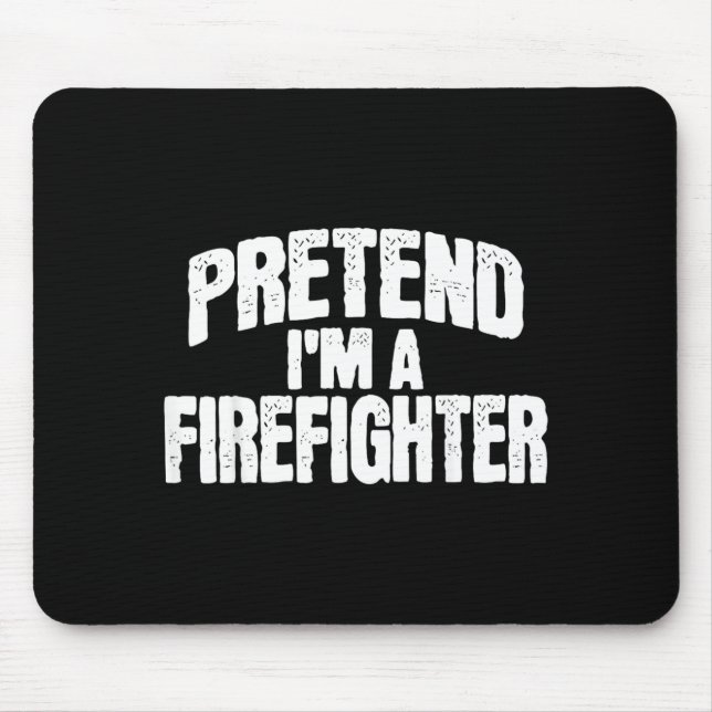 Pretend Im a Firefighter Funny Halloween Costume Mouse Pad (Front)