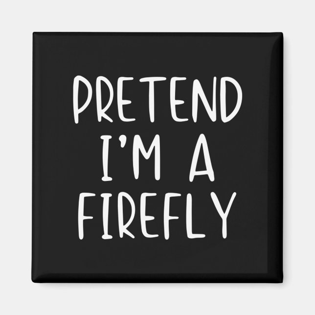 Pretend I'm A Firefly Costume Halloween Simple Adu Magnet (Front)