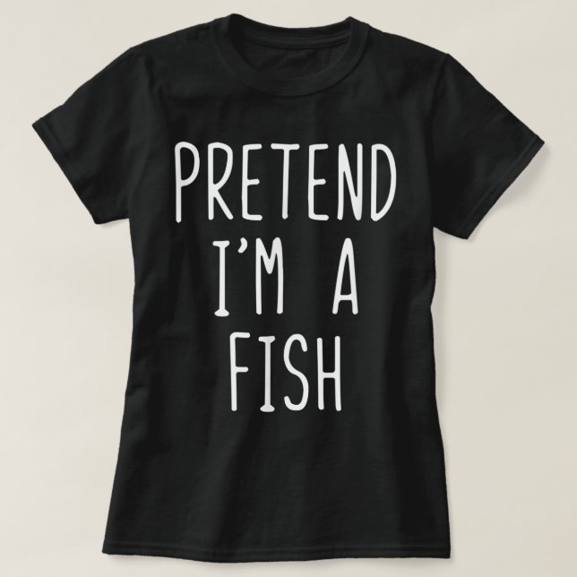 Pretend I'm A Fish Costume Halloween Lazy Easy  T-Shirt (Design Front)