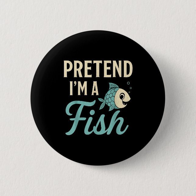 Pretend I'm A Fish Funny Lazy Costume Party Easy H 6 Cm Round Badge (Front)