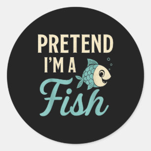 Pretend I'm A Fish Funny Lazy Costume Party Easy H Classic Round Sticker