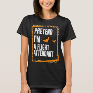 Pretend I'm A Flight Attendant Easy Lazy Halloween T-Shirt