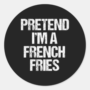 Pretend I'm A French Fries Costume Funny Lazy Hall Classic Round Sticker