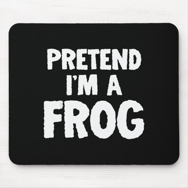 Pretend I'm A Frog Funny Halloween Costume Humor  Mouse Pad (Front)