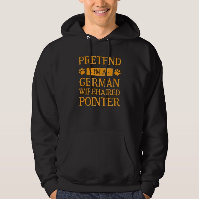 Pretend I'm A German Wirehaired Pointer Dog  Hallo Hoodie (Front)