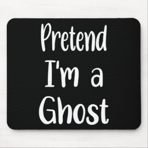 Pretend I'm A Ghost Costume Halloween Lazy Easy Fu Mouse Pad