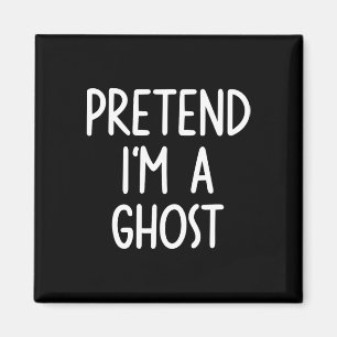 Pretend I'm A Ghost Costume Halloween Lazy Easy Magnet