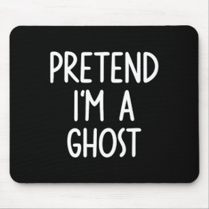 Pretend I'm A Ghost Costume Halloween Lazy Easy Mouse Pad