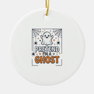 Pretend Im a Ghost Cute Halloween Ceramic Ornament