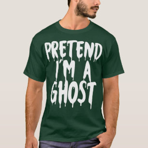 Pretend Im A Ghost Halloween Couples Costume Cute  T-Shirt