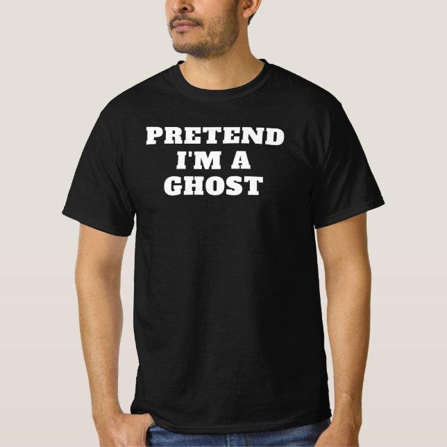 Pretend I'm a Ghost Lazy Halloween Costume Idea Gr T-Shirt (Front)