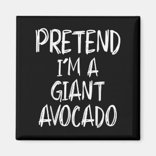 Pretend I'm A Giant Avocado Costume Halloween Part Magnet