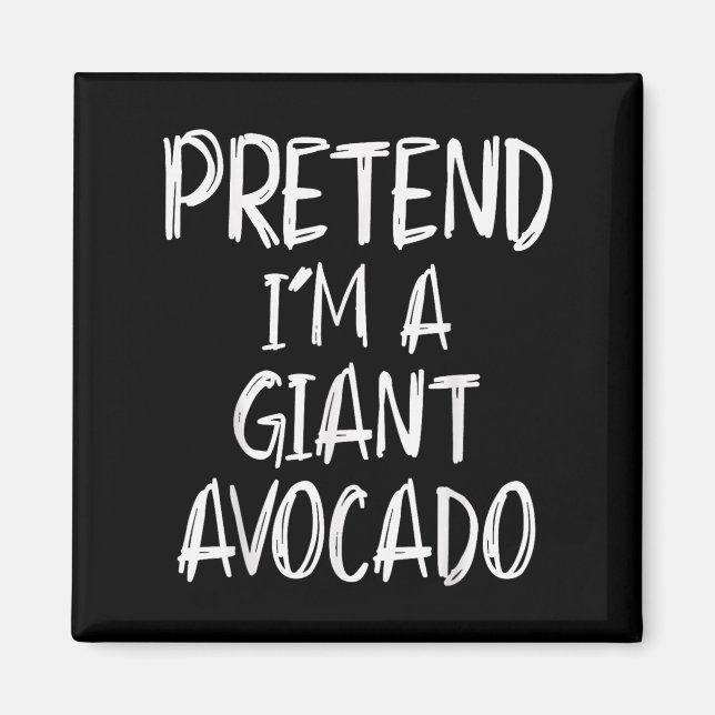 Pretend I'm A Giant Avocado Costume Halloween Part Magnet (Front)