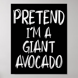 Pretend I'm A Giant Avocado Costume Halloween Part Poster
