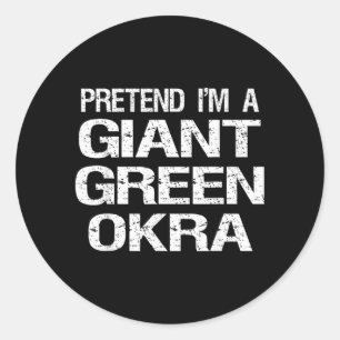 Pretend Im A Giant Green Okra Classic Round Sticker