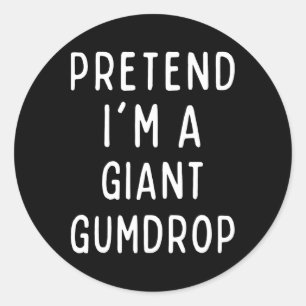 Pretend I'm A Giant Gumdrop Matching Costume Funny Classic Round Sticker