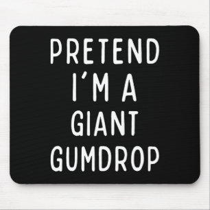 Pretend I'm A Giant Gumdrop Matching Costume Funny Mouse Pad