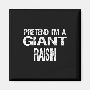 Pretend I'm A Giant Raisin Halloween Costume Magnet