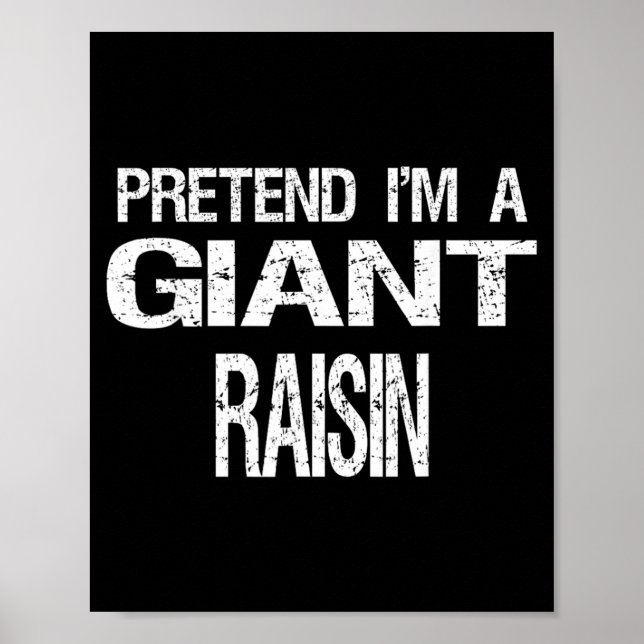 Pretend Im A Giant Raisin Poster (Front)