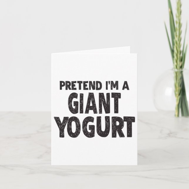 Pretend I'm A Giant Yogurt - Easy Halloween Costum Card (Front)