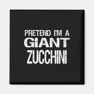 Pretend I'm A Giant Zucchini Halloween Costume Magnet