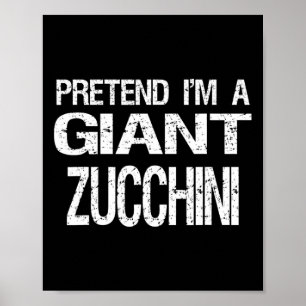 Pretend I'm A Giant Zucchini Halloween Costume Poster