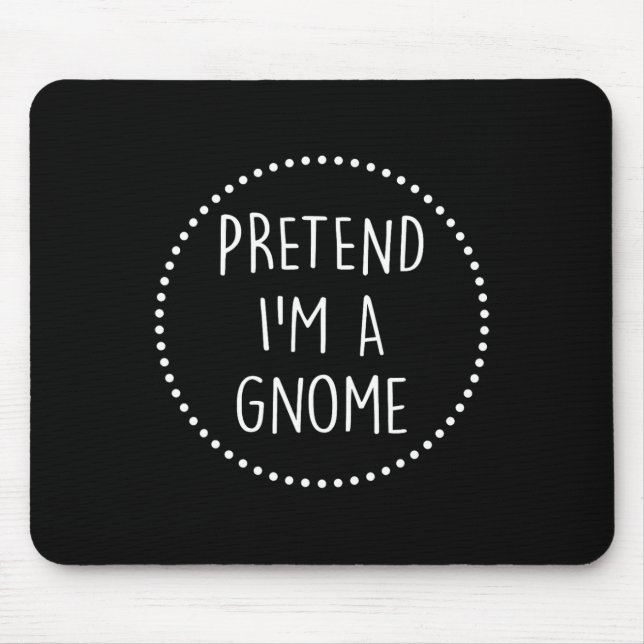 Pretend Im A Gnome Halloween Costume Gnome Costume Mouse Pad (Front)