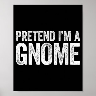 Pretend I'm A Gnome Shirt Adult Men Women Kids Gno Poster