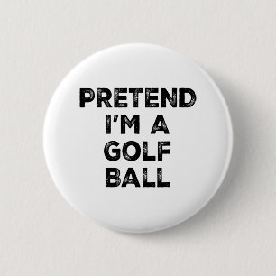 Pretend I'm A Golf Ball Lazy Halloween Costume 6 Cm Round Badge