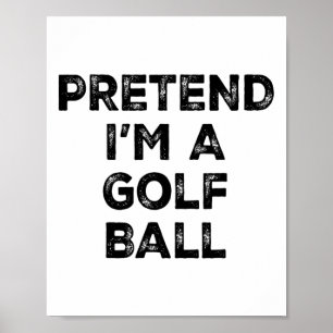 Pretend I'm A Golf Ball Lazy Halloween Costume Poster