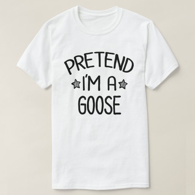 Pretend I'm A Goose Lazy Easy Halloween Costume T-Shirt (Design Front)
