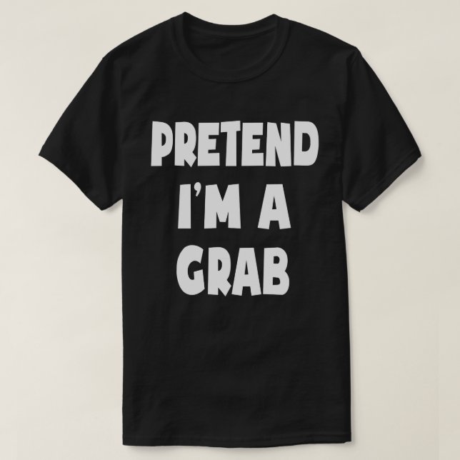 Pretend I'm A Grab Funny Easy Halloween Costume T-Shirt (Design Front)