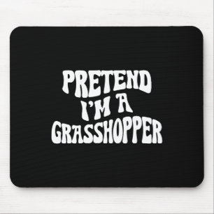 Pretend I'm A Grhopper Funny Lazy Halloween Costum Mouse Pad
