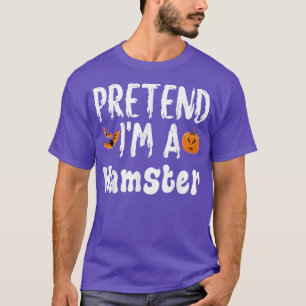 Pretend Im A Hamster Halloween Costume Party  T-Shirt