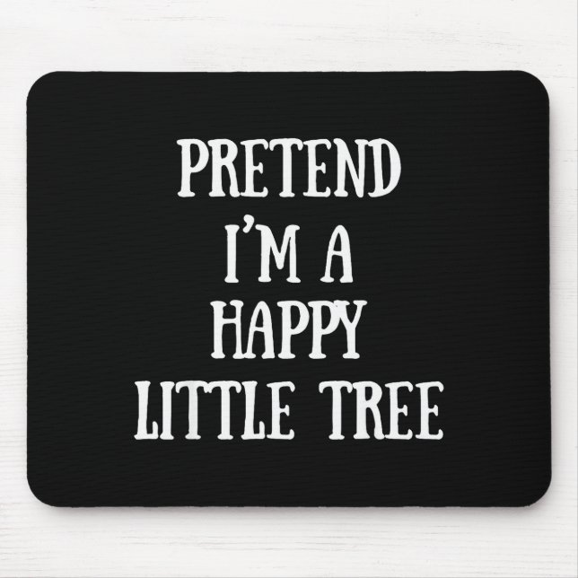 Pretend I'm A Happy Little Tree Christmas Costume  Mouse Pad (Front)