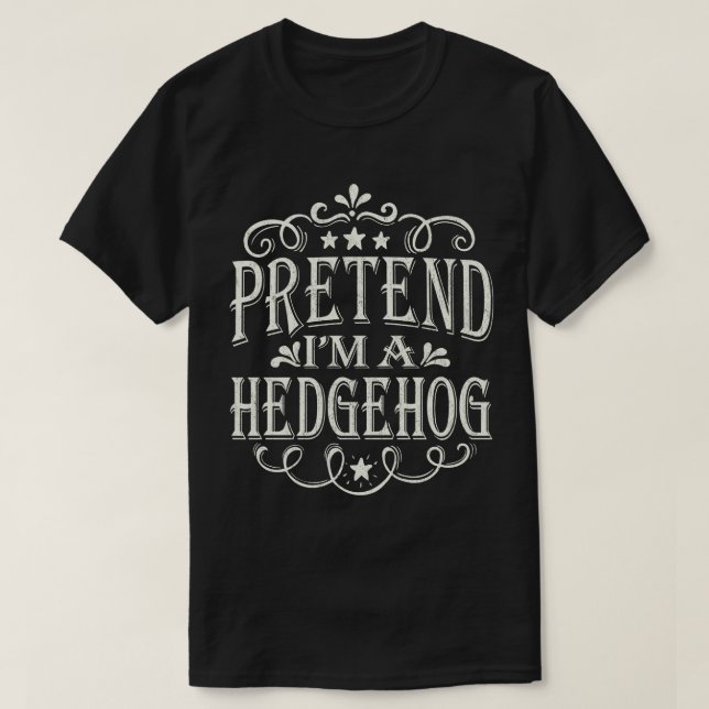 Pretend I'm A Hedgehog Easy Lazy Halloween Costume T-Shirt (Design Front)