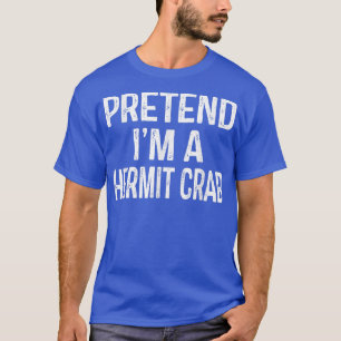 Pretend Im A Hermit Crab  Funny Lazy Halloween Cos T-Shirt