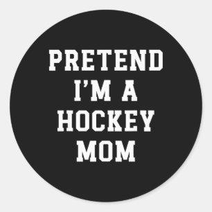 Pretend I'm A Hockey Mom Funny Hockey Dad Hockey M Classic Round Sticker