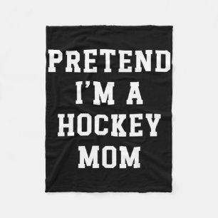 Pretend I'm A Hockey Mom Funny Hockey Dad Hockey M Fleece Blanket