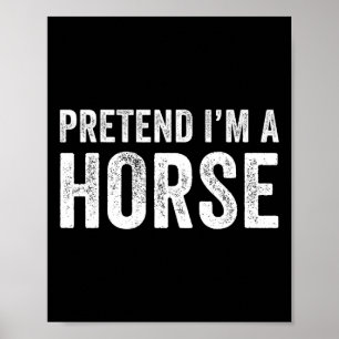 Pretend I'm A Horse Costume Halloween Simple Funny Poster