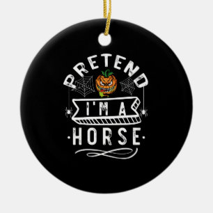 Pretend I'm A Horse Funny Halloween Costume Gift Ceramic Ornament