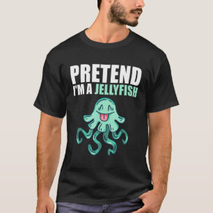 Pretend I'm A Jellyfish  Easy Halloween Costume T-Shirt